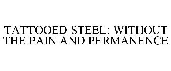 TATTOOED STEEL: WITHOUT THE PAIN AND PERMANENCE
