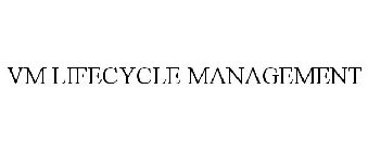 VM LIFECYCLE MANAGEMENT