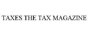 TAXES THE TAX MAGAZINE