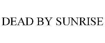 DEAD BY SUNRISE