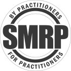 SMRP BY PRACTITIONERS FOR PRACTITIONERS