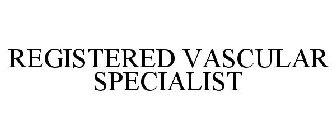 REGISTERED VASCULAR SPECIALIST