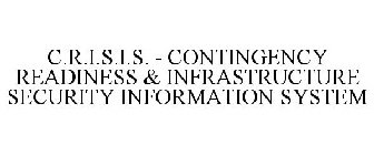 C.R.I.S.I.S. - CONTINGENCY READINESS & INFRASTRUCTURE SECURITY INFORMATION SYSTEM