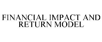 FINANCIAL IMPACT AND RETURN MODEL