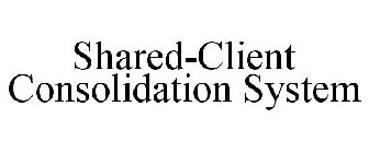 SHARED-CLIENT CONSOLIDATION SYSTEM