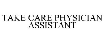 TAKE CARE PHYSICIAN ASSISTANT