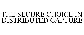 THE SECURE CHOICE IN DISTRIBUTED CAPTURE