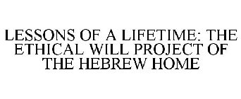 LESSONS OF A LIFETIME: THE ETHICAL WILL PROJECT OF THE HEBREW HOME