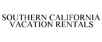 SOUTHERN CALIFORNIA VACATION RENTALS