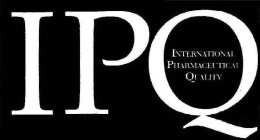IPQ INTERNATIONAL PHARMACEUTICAL QUALITY