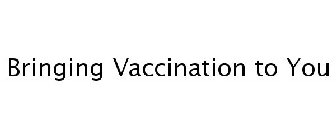 BRINGING VACCINATION TO YOU