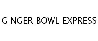 GINGER BOWL EXPRESS