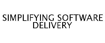 SIMPLIFYING SOFTWARE DELIVERY