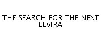 THE SEARCH FOR THE NEXT ELVIRA