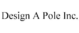 DESIGN A POLE INC.