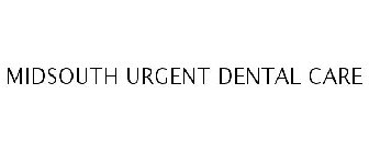 MIDSOUTH URGENT DENTAL CARE