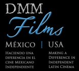 DMM FILMS MEXICO HACIENDO UNA DIFERENCIA EN EL CINE MEXICANO INDEPENDIENTE | USA MAKING A DIFFERENCE IN INDEPENDENT LATIN CINEMA