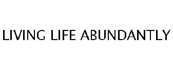 LIVING LIFE ABUNDANTLY