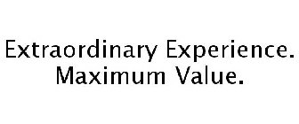 EXTRAORDINARY EXPERIENCE. MAXIMUM VALUE.