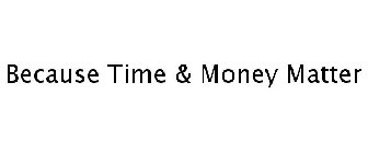 BECAUSE TIME & MONEY MATTER