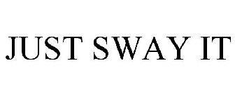 JUST SWAY IT