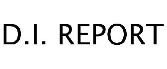 D.I. REPORT