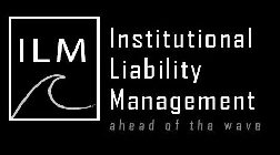 ILM INSTITUTIONAL LIABILITY MANAGEMENT AHEAD OF THE WAVE