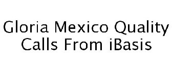 GLORIA MEXICO QUALITY CALLS FROM IBASIS