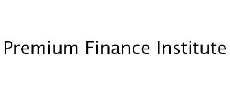 PREMIUM FINANCE INSTITUTE