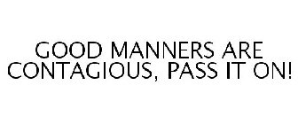 GOOD MANNERS ARE CONTAGIOUS, PASS IT ON!