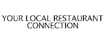 YOUR LOCAL RESTAURANT CONNECTION