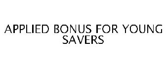 APPLIED BONUS FOR YOUNG SAVERS