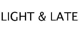 LIGHT & LATE
