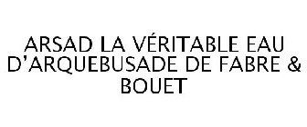 ARSAD LA VÉRITABLE EAU D'ARQUEBUSADE DE FABRE & BOUET