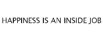 HAPPINESS IS AN INSIDE JOB