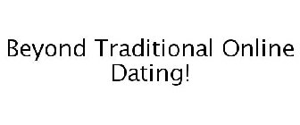 BEYOND TRADITIONAL ONLINE DATING!