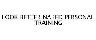 LOOK BETTER NAKED PERSONAL TRAINING