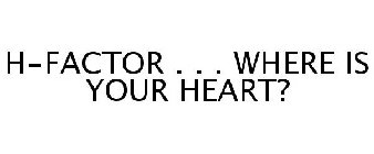 H-FACTOR . . . WHERE IS YOUR HEART?