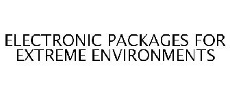 ELECTRONIC PACKAGES FOR EXTREME ENVIRONMENTS