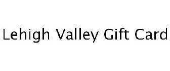 LEHIGH VALLEY GIFT CARD