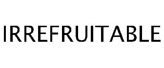 IRREFRUITABLE