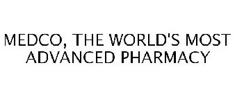 MEDCO, THE WORLD'S MOST ADVANCED PHARMACY