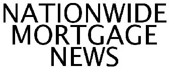 NATIONWIDE MORTGAGE NEWS