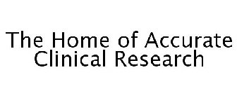 THE HOME OF ACCURATE CLINICAL RESEARCH