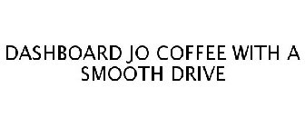 DASHBOARD JO COFFEE WITH A SMOOTH DRIVE