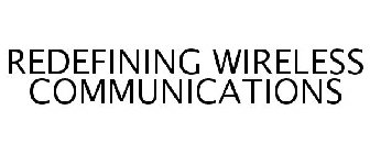 REDEFINING WIRELESS COMMUNICATIONS