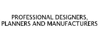 PROFESSIONAL DESIGNERS, PLANNERS AND MANUFACTURERS