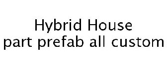 HYBRID HOUSE PART PREFAB ALL CUSTOM