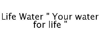 LIFE WATER 