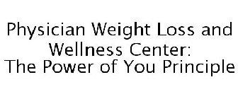 PHYSICIAN WEIGHT LOSS AND WELLNESS CENTER: THE POWER OF YOU PRINCIPLE